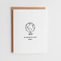 Teacher Appreciation Card, Go Change The World Again Globe Card #163