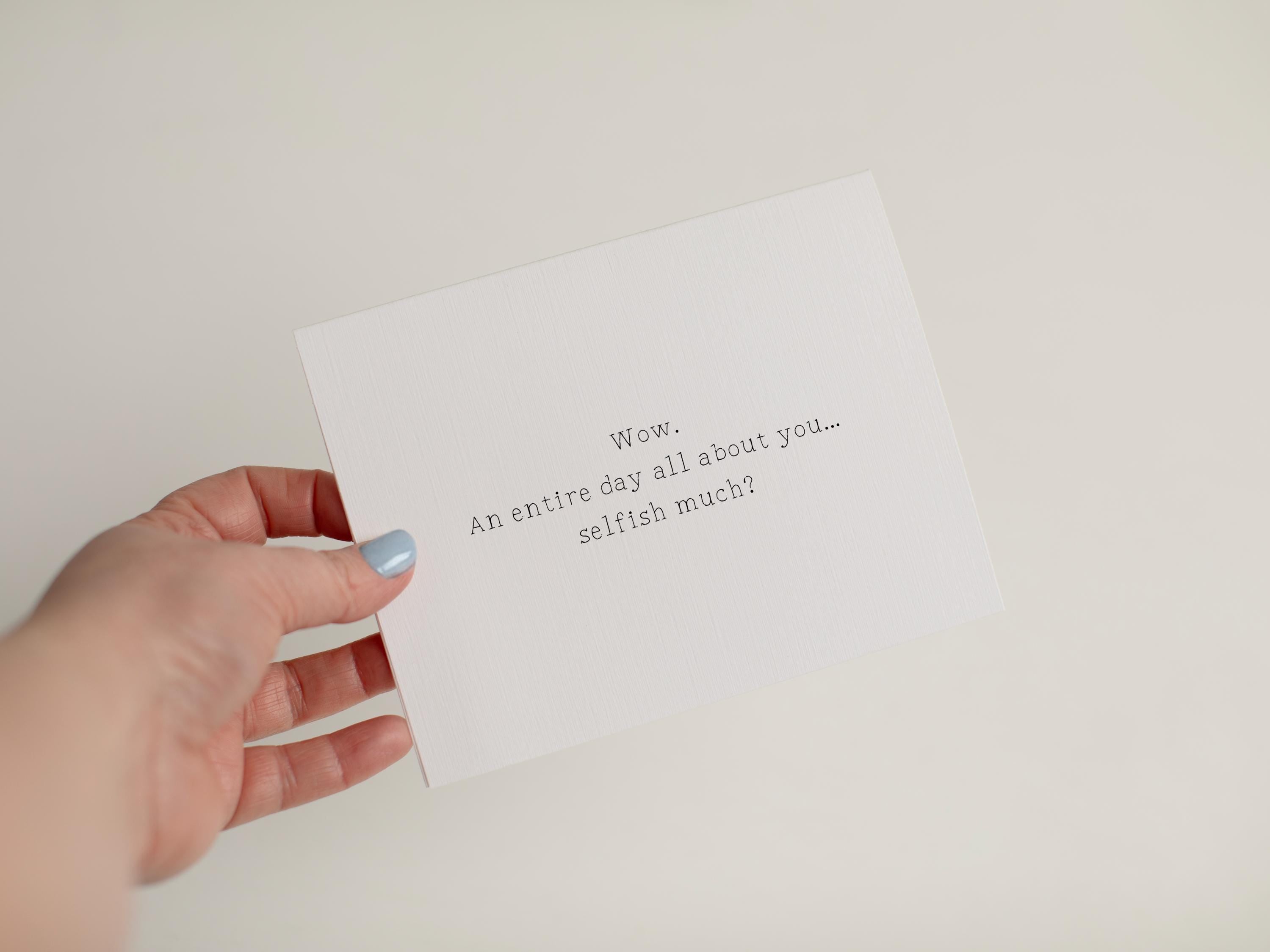 Funny Sarcastic Birthday Card, Wow Selfish Much Card, Rude Birthday Greeting for Best Friend, Witty Adult Birthday Humor, Minimalist #021