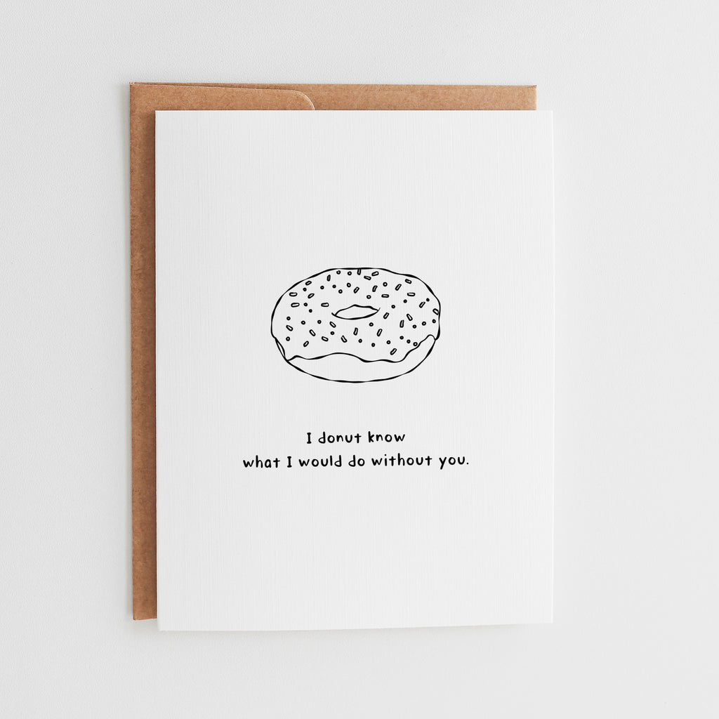 Funny Donut Love Card, I Donut Know What I Would Do Without You, Cute Food Pun Anniversary Card, Sweet Greeting Card for Mom or Dad #093