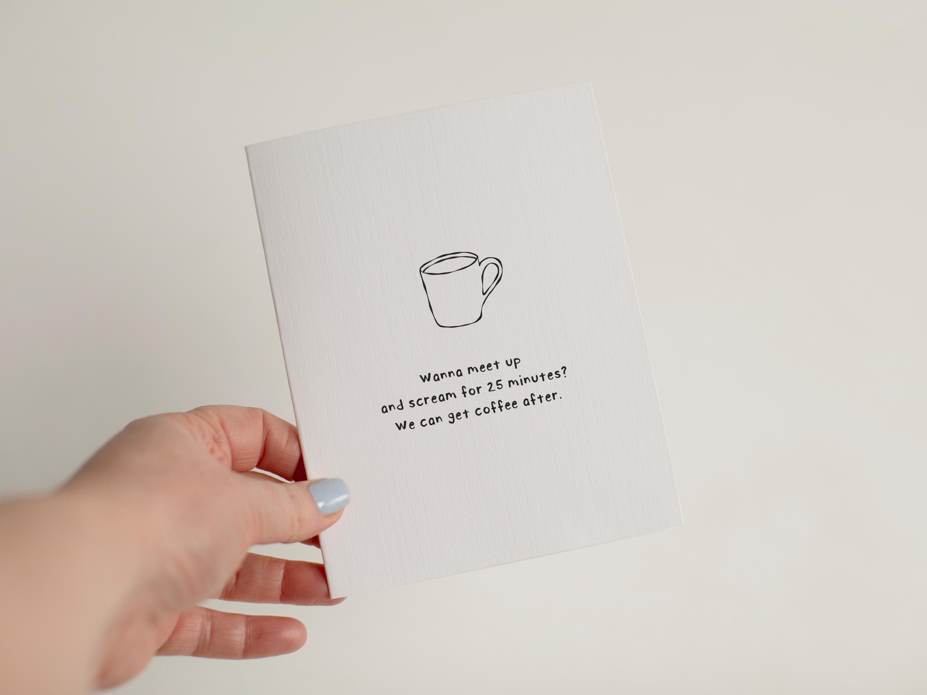 Funny Coffee Friendship Card, Wanna Meet Up and Scream, Relatable Mental Health Card, Sarcastic Coffee Date Gift, Stress Relief Card #099