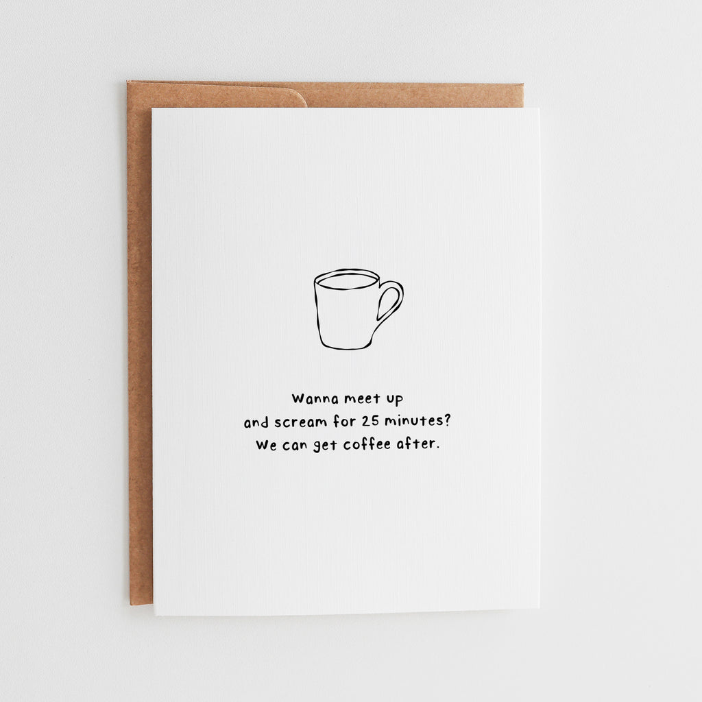 Funny Coffee Friendship Card, Wanna Meet Up and Scream, Relatable Mental Health Card, Sarcastic Coffee Date Gift, Stress Relief Card #099